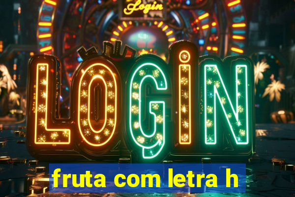 fruta com letra h